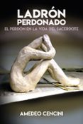 ladron perdonado: el perdon en la vida del sacerdote-amadeo cencini-9788429327205 ladron perdonado: el perdon en la vida del sacerdote-amadeo cencini-9788429327205