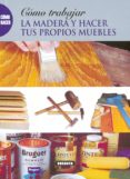 como trabajar la madera y hacer tus propios muebles-9788430533305 como trabajar la madera y hacer tus propios muebles-9788430533305