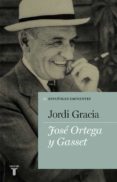 jose ortega y gasset-jordi gracia-9788430609505 jose ortega y gasset-jordi gracia-9788430609505