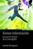 somos informacion: la nueva ciencia de lo intangible-antxon sarasqueta-9788431328405 somos informacion: la nueva ciencia de lo intangible-antxon sarasqueta-9788431328405