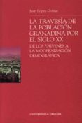 la travesia de la poblacion granadina por el siglo xx: de los vai venes a la modernizacion demografica-juan lopez doblas-9788433831705 la travesia de la poblacion granadina por el siglo xx: de los vai venes a la modernizacion demografica-juan lopez doblas-9788433831705
