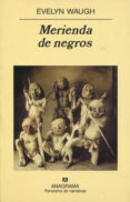 merienda de negros (2ª ed.)-evelyn waugh-9788433930705 merienda de negros (2ª ed.)-evelyn waugh-9788433930705