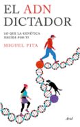 el adn dictador: lo que la genetica decide por ti-miguel pita-9788434425705 el adn dictador: lo que la genetica decide por ti-miguel pita-9788434425705
