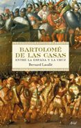 bartolome de las casas: entre la espada y la cruz-bernard lavalle-9788434488205 bartolome de las casas: entre la espada y la cruz-bernard lavalle-9788434488205