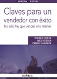 claves para un vendedor con exito: no solo hay que vender, sino r etener-walter costa-ines kuster-pedro canales-9788436825305 claves para un vendedor con exito: no solo hay que vender, sino r etener-walter costa-ines kuster-pedro canales-9788436825305