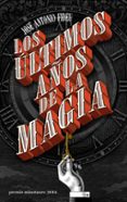 los ultimos años de la magia (premio minotauro 2016)-jose antonio fideu martinez-9788445004005 los ultimos años de la magia (premio minotauro 2016)-jose antonio fideu martinez-9788445004005