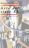 (pe) diccionario del arte del siglo xx-9788446006305 (pe) diccionario del arte del siglo xx-9788446006305