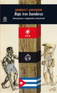 bajo tres banderas: anarquismo e imaginacion anticolonial-benedict anderson-9788446025405 bajo tres banderas: anarquismo e imaginacion anticolonial-benedict anderson-9788446025405