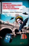cronicas del neoliberalismo que vino del espacio exterior-antonio jose anton fernandez-9788446042105 cronicas del neoliberalismo que vino del espacio exterior-antonio jose anton fernandez-9788446042105