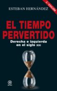 el tiempo pervertido: derecha e izquierda en el siglo xxi-esteban hernandez-9788446046905 el tiempo pervertido: derecha e izquierda en el siglo xxi-esteban hernandez-9788446046905