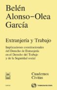 extranjeria y trabajo: implicaciones constitucionales del derecho del trabajo y de la seguridad social-belen alonso-olea garcia-9788447038305 extranjeria y trabajo: implicaciones constitucionales del derecho del trabajo y de la seguridad social-belen alonso-olea garcia-9788447038305