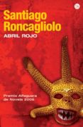abril rojo-santiago roncagliolo-9788466369305 abril rojo-santiago roncagliolo-9788466369305