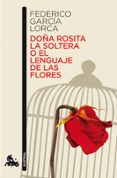 doña rosita la soltera o el lenguaje de las flores-federico garcia lorca-9788467036305 doña rosita la soltera o el lenguaje de las flores-federico garcia lorca-9788467036305