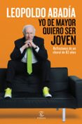 yo de mayor quiero ser joven-leopoldo abadia-9788467046205 yo de mayor quiero ser joven-leopoldo abadia-9788467046205