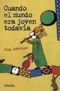 cuando el mundo era joven todavia-jürg schubiger-9788467871005 cuando el mundo era joven todavia-jürg schubiger-9788467871005