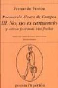 poemas de alvaro de campos : no, no es cansancio y otros poemas s in fecha (ed. bilingüe)-fernando pessoa-9788475175805 poemas de alvaro de campos : no, no es cansancio y otros poemas s in fecha (ed. bilingüe)-fernando pessoa-9788475175805