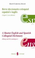 breve diccionario coloquial español e ingles (argot y sus afines) = a shorter english and spanish colloquial dictionary (slang and its analogues)-delfin carbonell basset-9788476284605 breve diccionario coloquial español e ingles (argot y sus afines) = a shorter english and spanish colloquial dictionary (slang and its analogues)-delfin carbonell basset-9788476284605