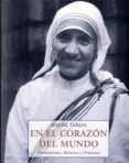 en el corazon del mundo: pensamientos, historias y oraciones-madre teresa de calcuta-9788476517505 en el corazon del mundo: pensamientos, historias y oraciones-madre teresa de calcuta-9788476517505