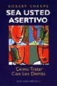 sea usted asertivo: como tratar con los demas-robert sharpe-9788477208105 sea usted asertivo: como tratar con los demas-robert sharpe-9788477208105