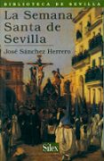 la semana santa en sevilla-jose sanchez serrero-9788477371205 la semana santa en sevilla-jose sanchez serrero-9788477371205