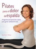 pilates para el dolor de espalda: ¡programas de ejercicios suaves para ganar calidad de vida-barbara mayr-9788479028305 pilates para el dolor de espalda: ¡programas de ejercicios suaves para ganar calidad de vida-barbara mayr-9788479028305