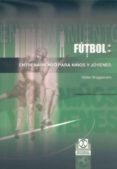 futbol: entrenamiento para niños y jovenes-detlev brüggemann-9788480197205 futbol: entrenamiento para niños y jovenes-detlev brüggemann-9788480197205