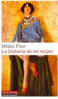 la historia de mi mujer-milan füst-9788481098105 la historia de mi mujer-milan füst-9788481098105