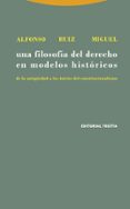 una filosofia del derecho en modelos historicos: de la antigüedad a los inicios del constitucionalismo-alfonso ruiz miguel-9788481645705 una filosofia del derecho en modelos historicos: de la antigüedad a los inicios del constitucionalismo-alfonso ruiz miguel-9788481645705