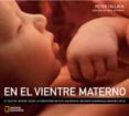 en el vientre materno: el viaje de un bebe, desde la concepcion h asta el nacimiento a traves de asombrosas imagenes en 3d (incluye dvd)-peter tallack-9788482983905 en el vientre materno: el viaje de un bebe, desde la concepcion h asta el nacimiento a traves de asombrosas imagenes en 3d (incluye dvd)-peter tallack-9788482983905
