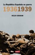 la republica española en guerra: 1936-1939-helen graham-9788483066805 la republica española en guerra: 1936-1939-helen graham-9788483066805