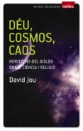 deu, cosmos, caos. horitzons del dialeg entre ciencia i religio-david jou-9788483306505 deu, cosmos, caos. horitzons del dialeg entre ciencia i religio-david jou-9788483306505