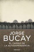 el camino de la autodependencia-jorge bucay-9788483461105 el camino de la autodependencia-jorge bucay-9788483461105