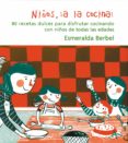 niños, ¡a la cocina!: 80 recetas dulces para disfrutar cocinando con niños de todas las edades-esmeralda berbel-9788484282105 niños, ¡a la cocina!: 80 recetas dulces para disfrutar cocinando con niños de todas las edades-esmeralda berbel-9788484282105