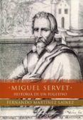 miguel servet: historia de un fugitivo-fernando martinez lainez-9788484602705 miguel servet: historia de un fugitivo-fernando martinez lainez-9788484602705