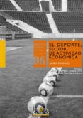 el deporte, sector de actividad económica-javier sobrino-9788484685005 el deporte, sector de actividad económica-javier sobrino-9788484685005
