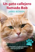 un gato callejero llamado bob: como un hombre y su gato econtraron esperanza en las calles-james bowen-9788490607305 un gato callejero llamado bob: como un hombre y su gato econtraron esperanza en las calles-james bowen-9788490607305