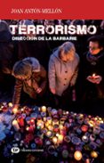 terrorismo: diseccion de la barbarie-joan anton mellon-9788491175605 terrorismo: diseccion de la barbarie joan anton mellon 9788491175605