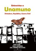 entrevistas a unamuno: dictadura, republica y guerra civil-9788491262305 entrevistas a unamuno: dictadura, republica y guerra civil-9788491262305