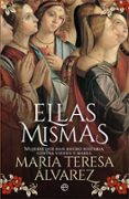 ellas mismas: mujeres que han hecho historia contra viento y marea-maria teresa alvarez-9788491643005 ellas mismas: mujeres que han hecho historia contra viento y marea-maria teresa alvarez-9788491643005