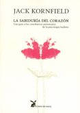 la sabiduria del corazon: una guia a las enseñanzas universales d e la psicologia budista-jack kornfield-9788492470105 la sabiduria del corazon: una guia a las enseñanzas universales d e la psicologia budista-jack kornfield-9788492470105