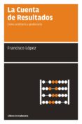la cuenta de resultados: como analizarla y gestionarla (2ª ed.)-francisco lopez martinez-9788493950705 la cuenta de resultados: como analizarla y gestionarla (2ª ed.)-francisco lopez martinez-9788493950705