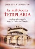 la mitologia templaria-jesus avila granados-9788494248405 la mitologia templaria-jesus avila granados-9788494248405