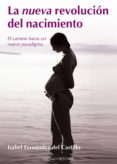 la nueva revolucion del nacimiento: el camino hacia un nuevo para digma-isabel fernandez del castillo-9788494260605 la nueva revolucion del nacimiento: el camino hacia un nuevo para digma-isabel fernandez del castillo-9788494260605