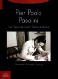 pier paolo pasolini: los apuntes como forma poetica-fernando gonzalez garcia-9788494367205 pier paolo pasolini: los apuntes como forma poetica-fernando gonzalez garcia-9788494367205