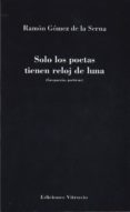 solo los poetas tienen reloj de luna-ramon gomez de la serna-9788494468605 solo los poetas tienen reloj de luna-ramon gomez de la serna-9788494468605