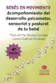 bebes en movimiento. acompañamiento del desarrollo psicomotor, sensorial y postural-maria del mar sanchez-9788494555305 bebes en movimiento. acompañamiento del desarrollo psicomotor, sensorial y postural-maria del mar sanchez-9788494555305