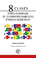 8 claves para eliminar el comportamiento pasivo-agresivo-andrea brandt-9788494733505 8 claves para eliminar el comportamiento pasivo-agresivo-andrea brandt-9788494733505
