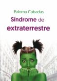 sindrome de extraterrestre-paloma cabadas-9788494785405 sindrome de extraterrestre paloma cabadas 9788494785405