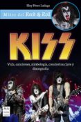 kiss: vida, canciones, simbologia, conciertos clave y discografia-eloy perez ladaga-9788494928505 kiss: vida, canciones, simbologia, conciertos clave y discografia-eloy perez ladaga-9788494928505