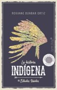 la historia indígena de estados unidos-roxanne dunbar-ortiz-9788494966705 la historia indígena de estados unidos-roxanne dunbar-ortiz-9788494966705